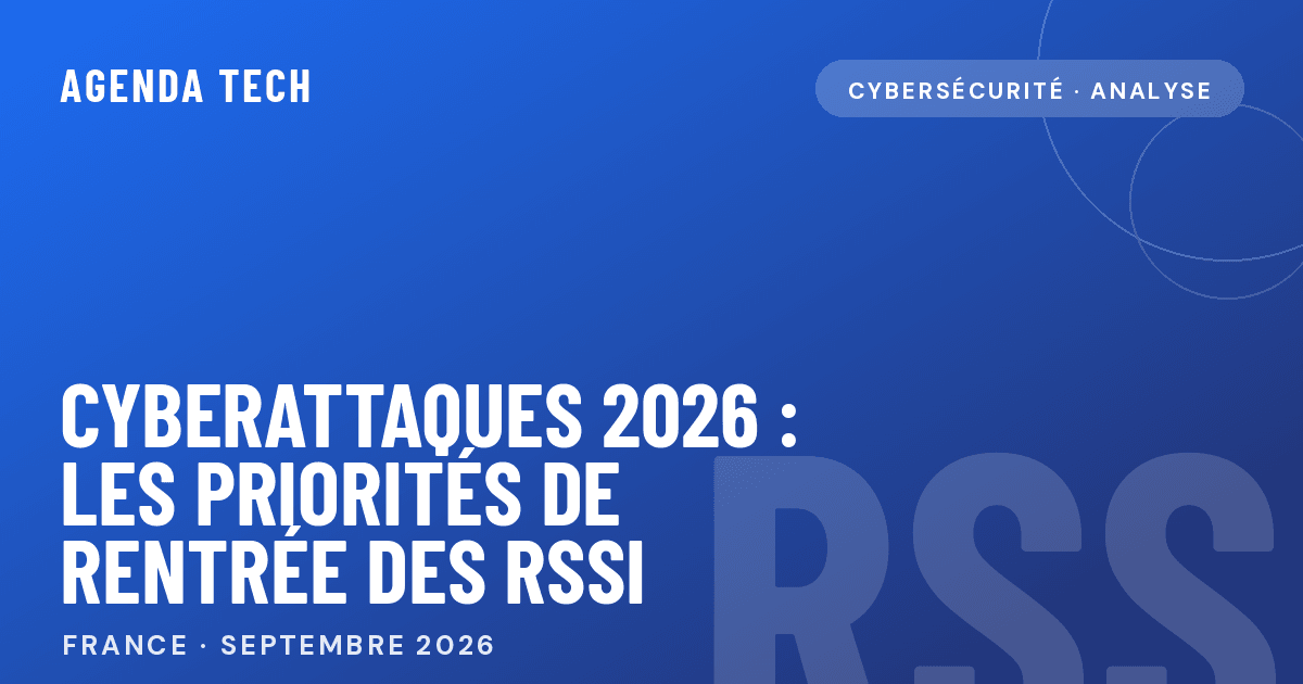 Cyberattaques 2026 les priorités de rentrée des RSSI